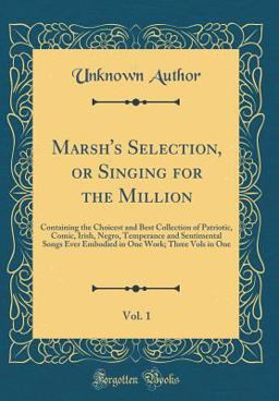 Marsh's Selection, or Singing for the Million, Vol. 1