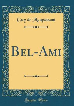 Bel-Ami (Classic Reprint)
