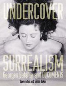 Undercover Surrealism Georges Bataille and Documents  9780262012300 Front Cover