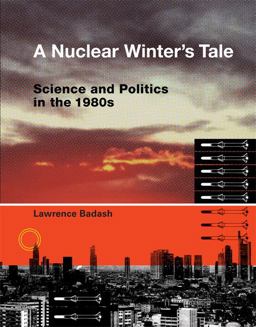 Nuclear Winter's Tale Science and Politics in the 1980s  9780262012720 Front Cover