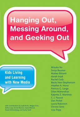 Hanging Out, Messing Around, and Geeking Out Kids Living and Learning with New Media  9780262013369 Front Cover