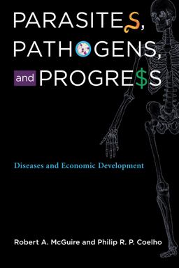 Parasites, Pathogens, and Progress Diseases and Economic Development  9780262015660 Front Cover