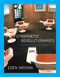 Cybernetic Revolutionaries Technology and Politics in Allende's Chile  9780262016490 Front Cover