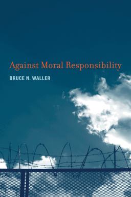 Against Moral Responsibility  9780262016599 Front Cover