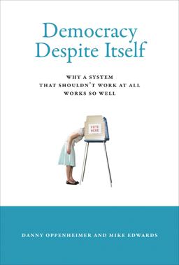 Democracy Despite Itself Why a System That Shouldn't Work at All Works So Well  9780262017237 Front Cover