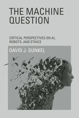 Machine Question Critical Perspectives on AI, Robots, and Ethics  9780262017435 Front Cover