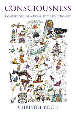 Consciousness Confessions of a Romantic Reductionist  9780262017497 Front Cover