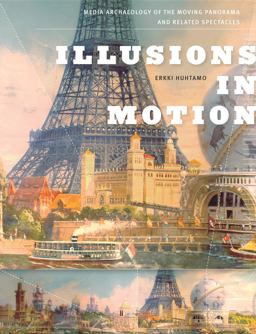 Illusions in Motion Media Archaeology of the Moving Panorama and Related Spectacles  9780262018517 Front Cover
