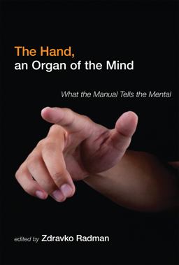 Hand, an Organ of the Mind What the Manual Tells the Mental 1st 2013 9780262018845 Front Cover
