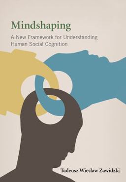 Mindshaping A New Framework for Understanding Human Social Cognition  9780262019019 Front Cover