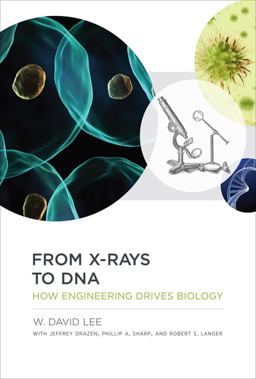 From X-Rays to DNA How Engineering Drives Biology  9780262019774 Front Cover