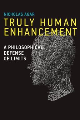 Truly Human Enhancement A Philosophical Defense of Limits  9780262026635 Front Cover