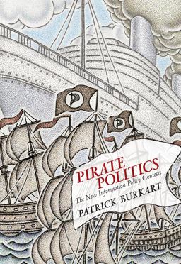 Pirate Politics The New Information Policy Contests  9780262026949 Front Cover