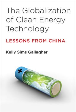 Globalization of Clean Energy Technology Lessons from China  9780262026987 Front Cover