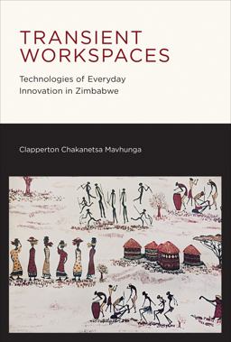Transient Workspaces Technologies of Everyday Innovation in Zimbabwe  9780262027243 Front Cover