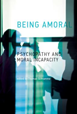 Being Amoral Psychopathy and Moral Incapacity  9780262027915 Front Cover