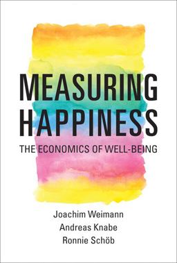 Measuring Happiness The Economics of Well-Being  9780262028448 Front Cover