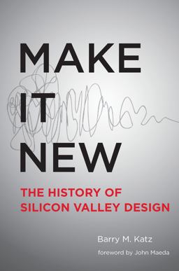Make It New A History of Silicon Valley Design  9780262029636 Front Cover