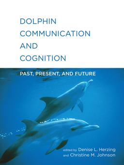 Dolphin Communication and Cognition Past, Present, and Future  9780262029674 Front Cover