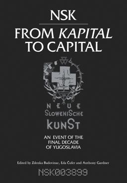 NSK from Kapital to Capital Neue Slowenische Kunst-An Event of the Final Decade of Yugoslavia  9780262029957 Front Cover