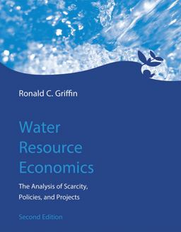 Water Resource Economics, Second Edition The Analysis of Scarcity, Policies, and Projects 2nd 9780262034043 Front Cover