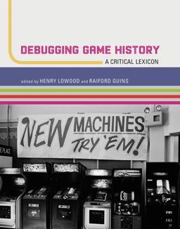Debugging Game History A Critical Lexicon 1st 2016 9780262034197 Front Cover