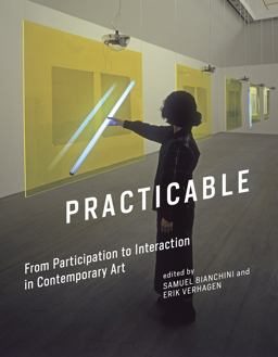 Practicable From Participation to Interaction in Contemporary Art  9780262034753 Front Cover