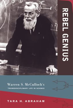 Rebel Genius Warren S. Mcculloch's Transdisciplinary Life in Science  9780262035095 Front Cover