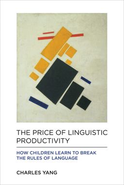 Price of Linguistic Productivity How Children Learn to Break the Rules of Language  9780262035323 Front Cover