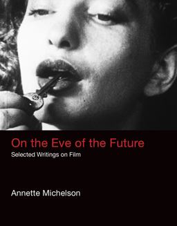 On the Eve of the Future Selected Writings on Film  9780262035507 Front Cover