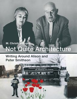 Not Quite Architecture Writing Around Alison and Peter Smithson  9780262035514 Front Cover