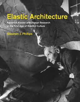 Elastic Architecture Frederick Kiesler and Design Research in the First Age of Robotic Culture  9780262035736 Front Cover