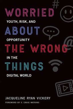 Worried about the Wrong Things Youth, Risk, and Opportunity in the Digital World  9780262036023 Front Cover