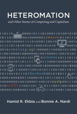 Heteromation, and Other Stories of Computing and Capitalism:  9780262036252 Front Cover