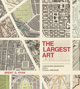 Largest Art A Measured Manifesto for a Plural Urbanism  9780262036672 Front Cover