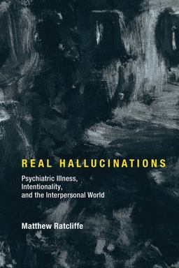 Real Hallucinations Psychiatric Illness, Intentionality, and the Interpersonal World  9780262036719 Front Cover