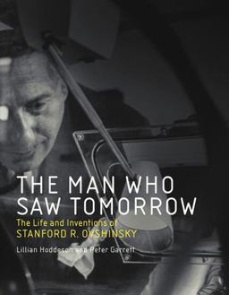 Man Who Saw Tomorrow The Life and Inventions of Stanford R. Ovshinsky  9780262037532 Front Cover