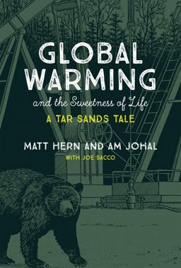 Global Warming and the Sweetness of Life: A Tar Sands Tale  9780262037648 Front Cover