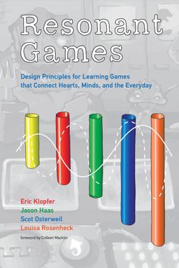 Resonant Games Design Principles for Learning Games That Connect Hearts, Minds, and the Everyday  9780262037808 Front Cover