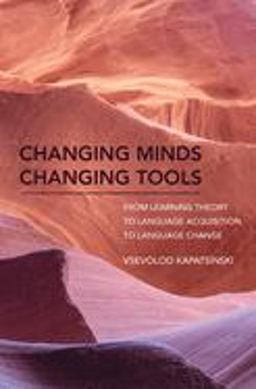 Changing Minds Changing Tools From Learning Theory to Language Acquisition to Language Change  9780262037860 Front Cover