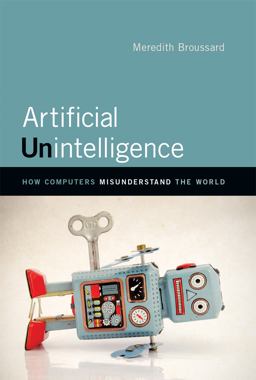 Artificial Unintelligence How Computers Misunderstand the World  9780262038003 Front Cover