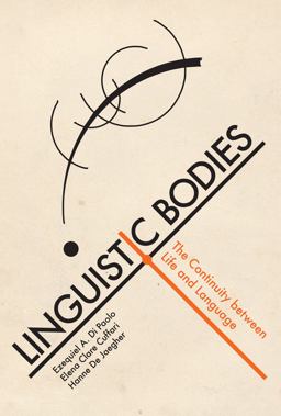 Linguistic Bodies The Continuity Between Life and Language  9780262038164 Front Cover
