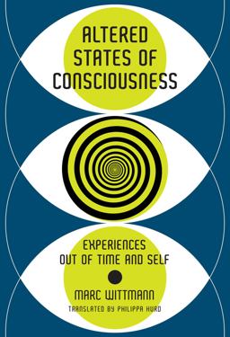 Altered States of Consciousness Experiences Out of Time and Self  9780262038317 Front Cover
