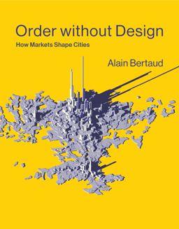 Order Without Design: How Markets Shape Cities  9780262038768 Front Cover