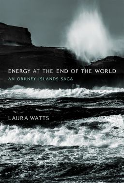 Energy at the End of the World An Orkney Islands Saga  9780262038898 Front Cover