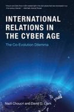 International Relations in the Cyber Age The Co-Evolution Dilemma  9780262038911 Front Cover