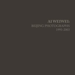 Ai Weiwei - Beijing Photographs, 1993-2003  9780262039154 Front Cover