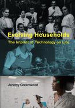 Evolving Households The Imprint of Technology on Life  9780262039239 Front Cover