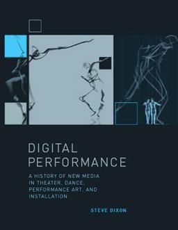 Digital Performance A History of New Media in Theater, Dance, Performance Art, and Installation  9780262042352 Front Cover