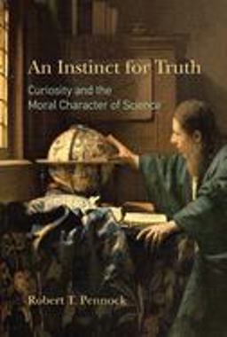 Instinct for Truth Curiosity and the Moral Character of Science  9780262042581 Front Cover